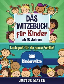 Das Witzebuch für Kinder: ab 10 Jahren. Lachspaß für die ganze Familie! 666 Kinderwitze, Scherzfragen, Zungenbrecher und mehr!