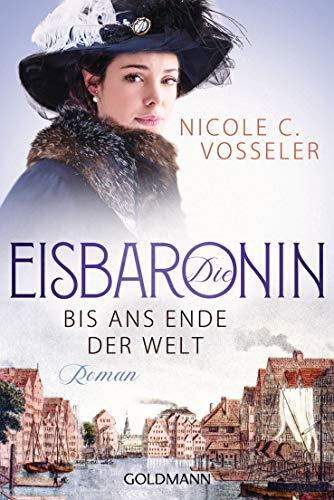 Die Eisbaronin: Bis ans Ende der Welt  - Roman - Die Eisbaronin-Saga 1