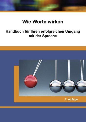 Wie Worte wirken: Handbuch zur Rhetorik