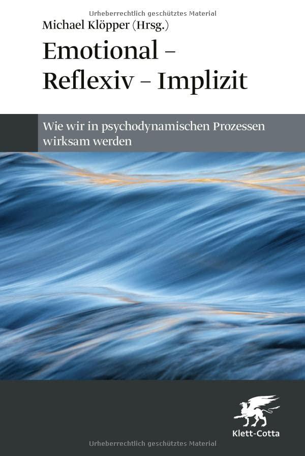 Emotional – Reflexiv – Implizit: Wie wir in psychodynamischen Prozessen wirksam werden