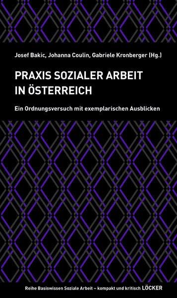 Praxis Sozialer Arbeit in Österreich: Ein Ordnungsversuch mit exemplarischen Ausblicken