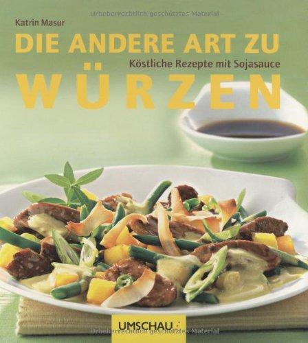 Die andere Art zu würzen: Köstliche Rezepte mit Sojasauce