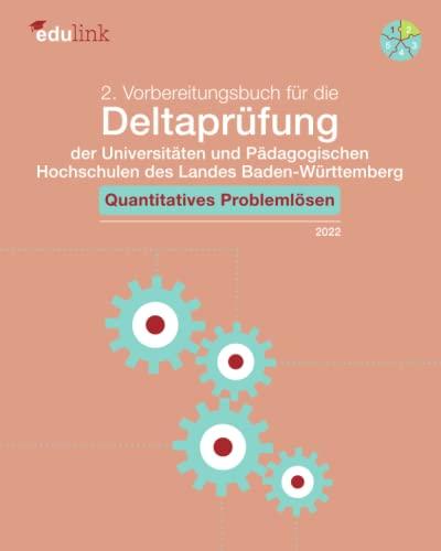 2. Vorbereitungsbuch für die Deltaprüfung der Universitäten und der Pädagogischen Hochschulen des Landes Baden-Württemberg: Quantitatives Problemlösen ... des Landes Baden-Württemberg 2022, Band 2)