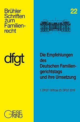 Die Empfehlungen des Deutschen Familiengerichtstags und ihre Umsetzung: 1. DFGT 1978 bis 23. DFGT 2019 (Brühler Schriften zum Familienrecht, 22)