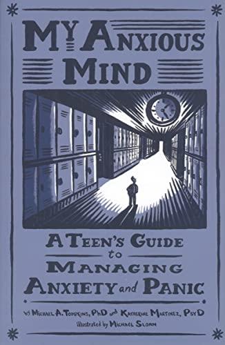 Tompkins, M: My Anxious Mind: A Teen's Guide to Managing Anxiety and Panic