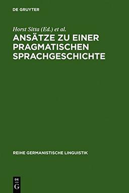 Ansätze zu einer pragmatischen Sprachgeschichte: Zürcher Kolloquium 1978 (Reihe Germanistische Linguistik, Band 21)