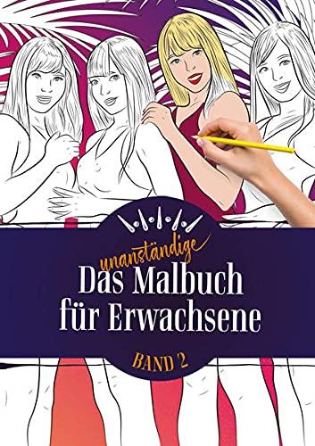 Das unanständige Malbuch für Erwachsene 2: Männer, Frauen und die schönste Nebensache der Welt zum Ausmalen