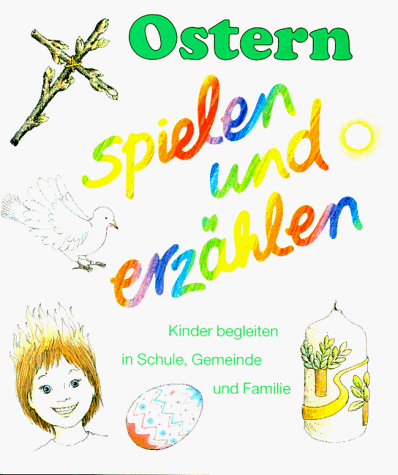 Religion spielen und erzählen, Themenhefte, H.4, Ostern spielen und erzählen