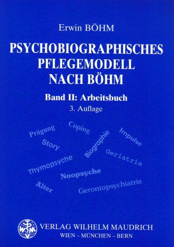 Psychobiographisches Pflegemodell nach Böhm, Band 2: Arbeitsbuch