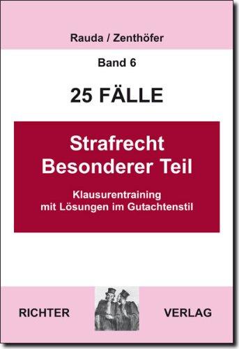 25 Fälle - Band 6 -  Strafrecht Besonderer Teil: Klausurentraining mit Lösungen im Gutachtenstil