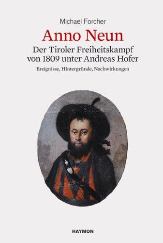 Anno Neun. Der Freiheitskampf von 1809 unter Andreas Hofer. Ereignisse, Hintergründe, Nachwirkungen