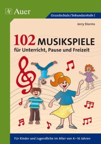 102 Musikspiele für Unterricht, Pause und Freizeit: Für Kinder und Jugendliche im Alter von 4-16 Jahren