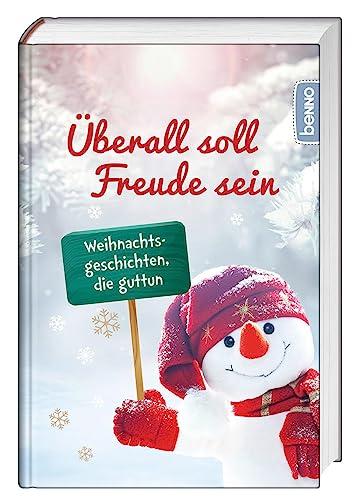 Überall soll Freude sein: Weihnachtsgeschichten, die guttun