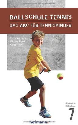 Ballschule Tennis: Das ABC für Tenniskinder (Reihe Ballschule)