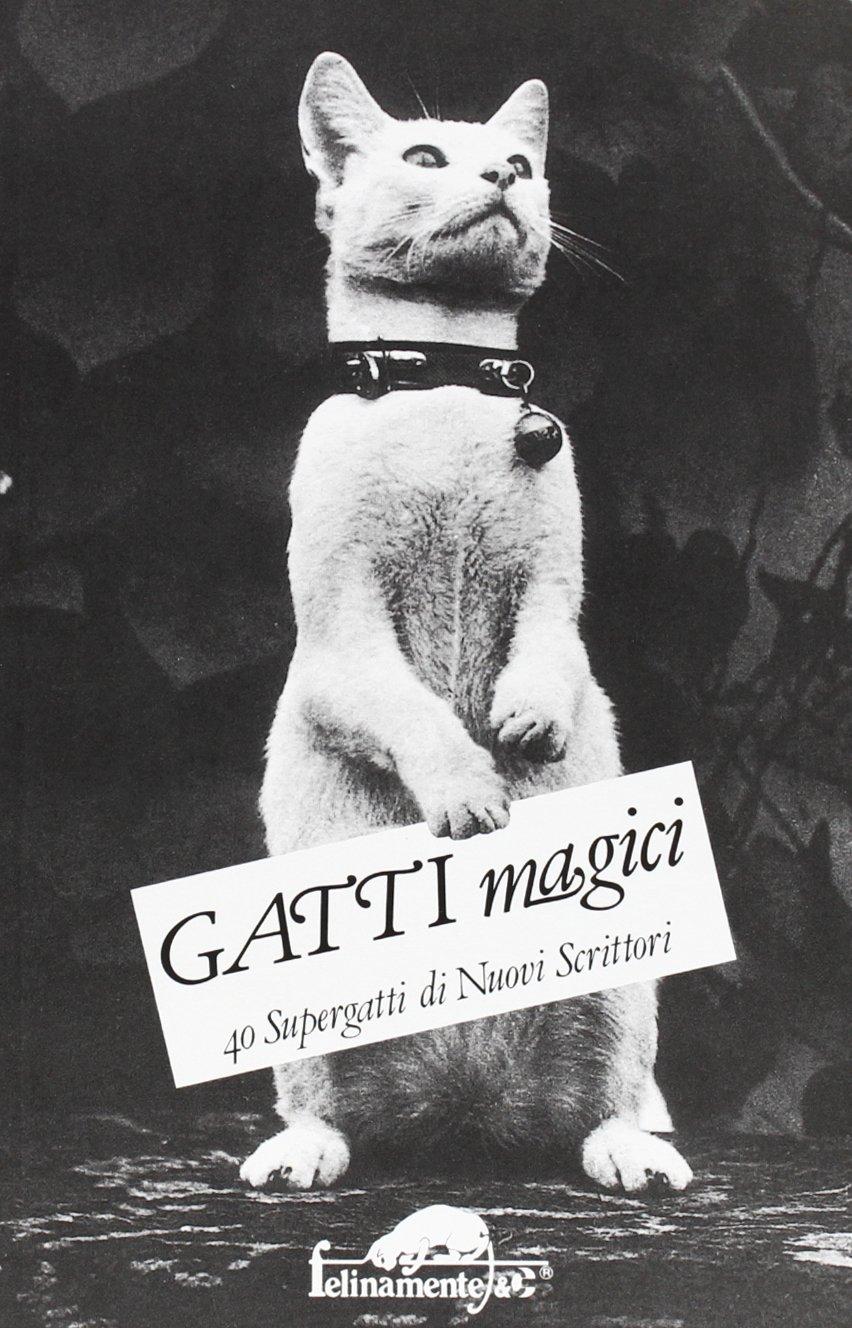 Gatti magici. 40 supergatti di nuovi scrittori