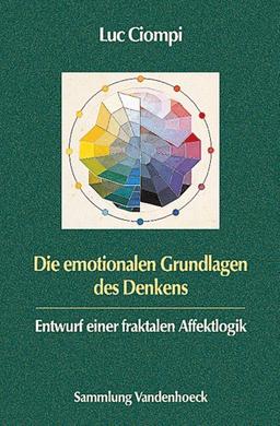 Die emotionalen Grundlagen des Denkens. Entwurf einer fraktalen Affektlogik (Sammlung Vandenhoeck)