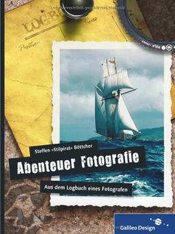 Abenteuer Fotografie. Aus dem Logbuch eines Fotografen