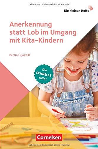 Die kleinen Hefte: Anerkennung statt Lob im Umgang mit Kita-Kindern: Die schnelle Hilfe!. Ratgeber