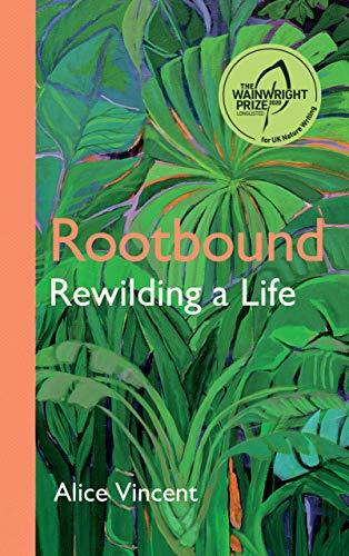 Vincent, A: Rootbound: Rewilding a Life