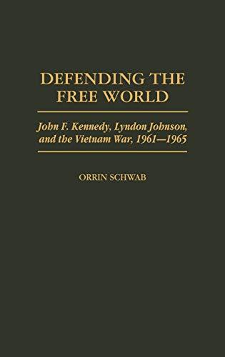 Defending the Free World: John F. Kennedy, Lyndon Johnson, and the Vietnam War, 1961-1965 (Praeger Studies in Diplomacy and Strategic Thought)