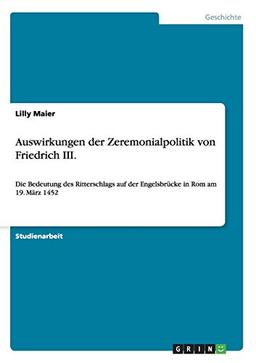 Auswirkungen der Zeremonialpolitik von Friedrich III.: Die Bedeutung des Ritterschlags auf der Engelsbrücke in Rom am 19. März 1452