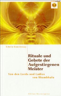 Rituale und Gebete der Aufgestiegenen Meister: Von den Lords und Ladies von Shambahla