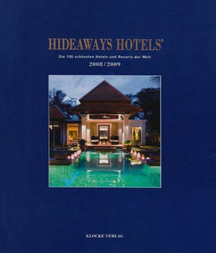 Hideaways Hotels. Die 100 schönsten Hotels und Resorts der Welt: Hideaways Hotels 2008/2009: Die 100 schönsten Hotels und Resorts der Welt. The World's most beautiful Hotels and Destinations: 4