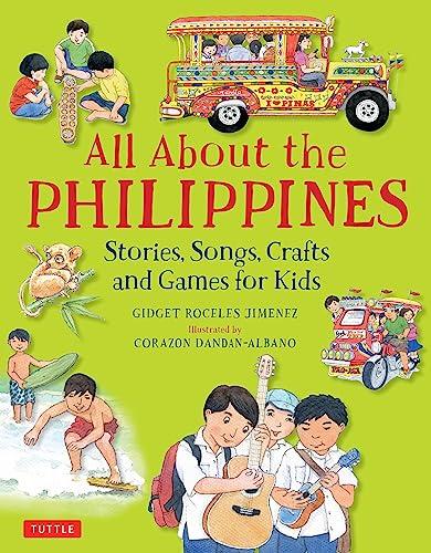 All about the Philippines: Stories, Songs, Crafts and More for Kids: Stories, Songs, Crafts and Games for Kids (All About...countries)