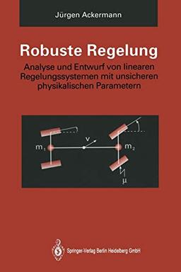 Robuste Regelung: Analyse und Entwurf von linearen Regelungssystemen mit unsicheren physikalischen Parametern (German Edition)