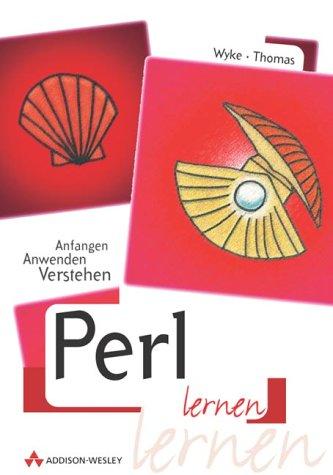 Perl lernen . Anfangen, Anwenden, Verstehen