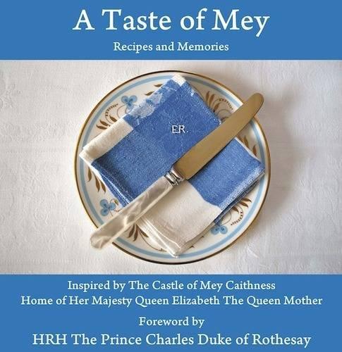 A Taste of Mey: Recipes and Memories Inspired by the Castle of Mey