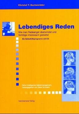 Lebendiges Reden. Wie man Redeangst überwindet und Vorträge interessant gestaltet. Ein Selbsthilfeprogramm mit CD