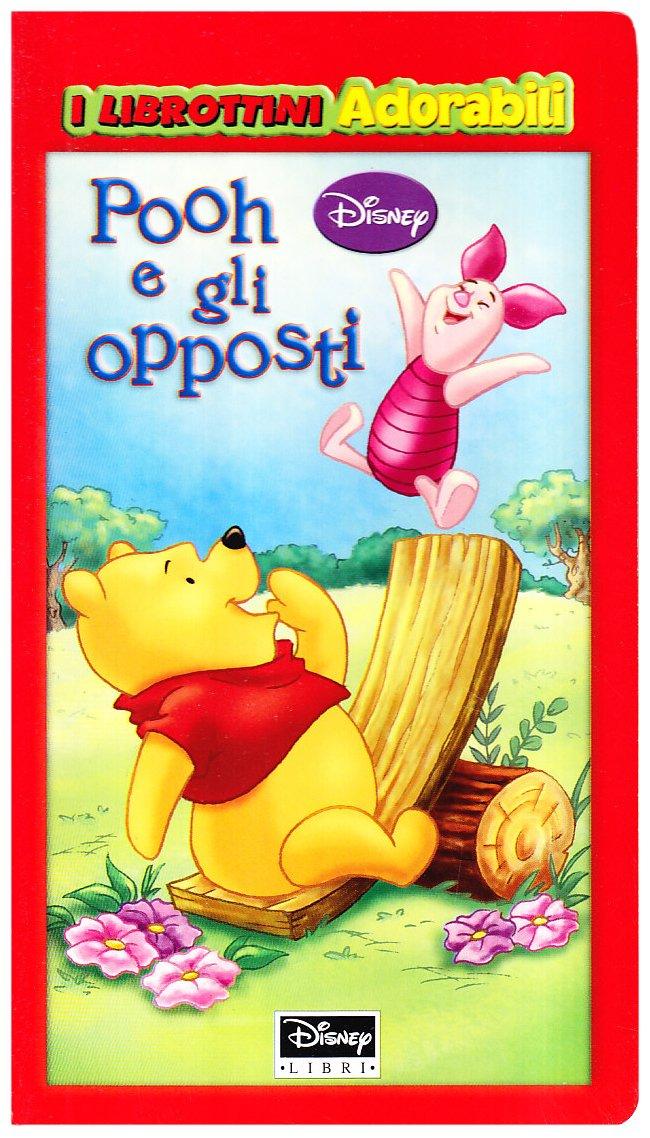 Pooh e gli opposti. Ediz. illustrata (I librottini)