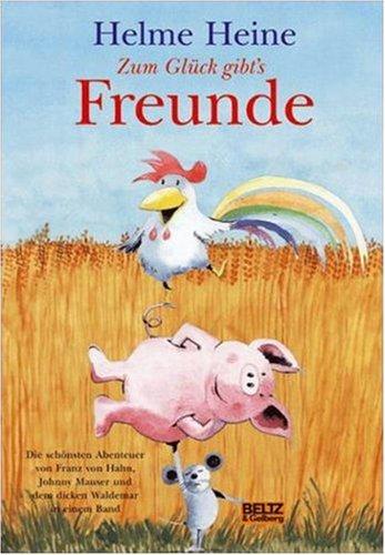 Zum Glück gibt's Freunde: Die schönsten Abenteuer von Franz von Hahn, Johnny Mauser und dem dicken Waldemar in einem Band