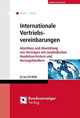 Internationale Vertriebsvereinbarungen: Abschluss und Abwicklung von Verträgen mit ausländischen Handelsvertretern und Vertragshändlern