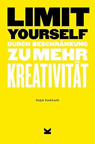 Limit Yourself: Durch Begrenzung zu mehr Kreativität