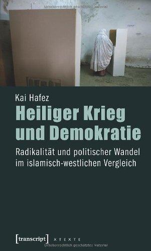 Heiliger Krieg und Demokratie: Radikalität und politischer Wandel im islamisch-westlichen Vergleich