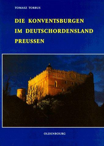 Die Konventsburgen im Deutschordensland Preussen