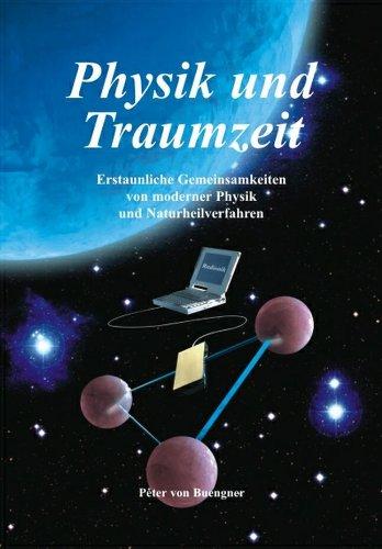 Physik und Traumzeit: Erstaunliche Gemeinsamkeiten von modernern Physik und Naturheilverfahren