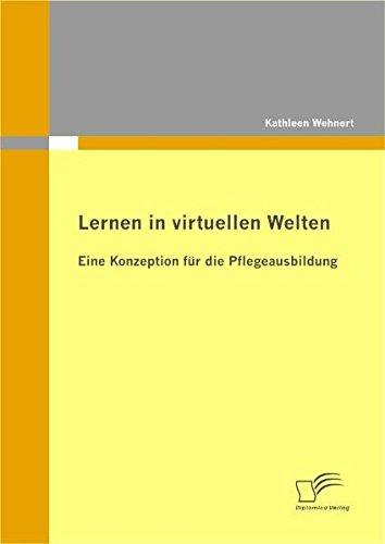 Lernen in virtuellen Welten: Eine Konzeption für die Pflegeausbildung