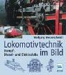 Lokomotivtechnik im Bild: Dampf-, Diesel- und Elektroloks