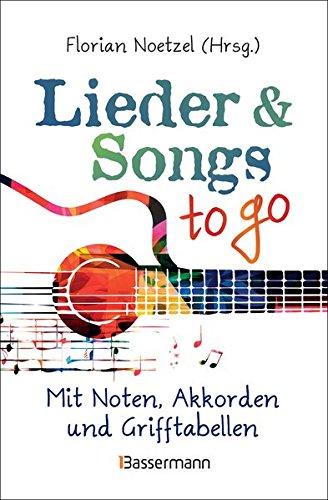 Lieder & Songs to go: Mit Noten, Akkorden und Grifftabellen, über 190 Lieder