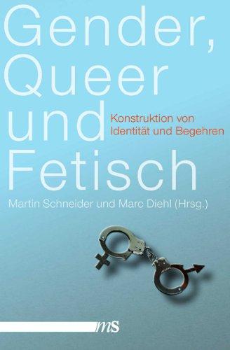 Gender, Queer und Fetisch: Konstruktion von Identität und Begehren