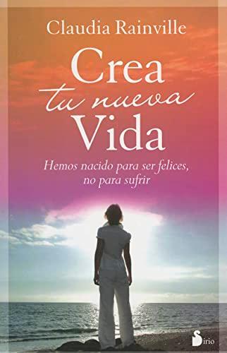 Crea tu nueva vida: Hemos Nacido Para Ser Felices, No Para Sufrir (2011)