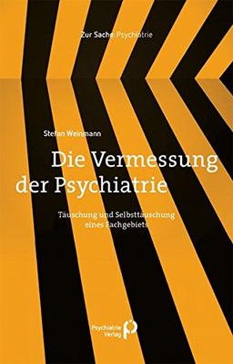 Die Vermessung der Psychiatrie: Täuschung und Selbsttäuschung eines Fachgebiets