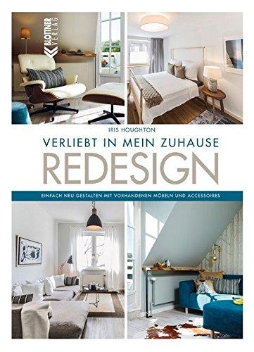 REDESIGN Verliebt in mein Zuhause: Einfach neu gestalten mit vorhandenen Möbeln und Accessoires