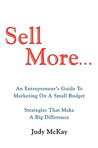 Sell More: An Entrepreneur's Guide To Marketing On A Small Budget Strategies That Make A Big Difference