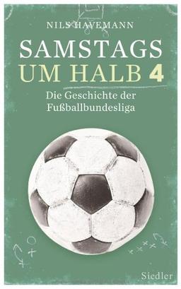 Samstags um halb vier: Die Geschichte der Fußballbundesliga