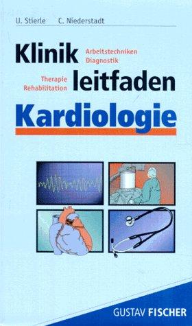 Klinikleitfaden Kardiologie. Arbeitstechniken, Diagnostik, Therapie, Rehabilitation