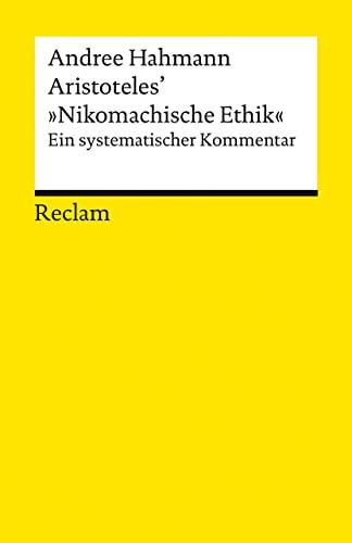 Aristoteles’ »Nikomachische Ethik«: Ein systematischer Kommentar (Reclams Universal-Bibliothek)